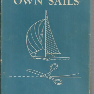 MAKE YOUR OWN SAILS: A Handbook for the Amateur and Professional Sailmaker