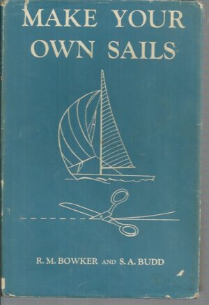 MAKE YOUR OWN SAILS: A Handbook for the Amateur and Professional Sailmaker