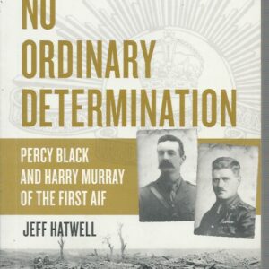No Ordinary Determination: Percy Black and Harry Murray of the First AIF