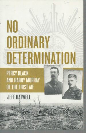 No Ordinary Determination: Percy Black and Harry Murray of the First AIF