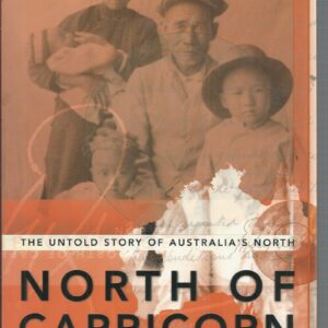North of Capricorn: The Untold Story of Australia’s North