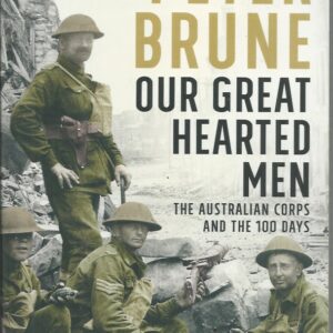 Our Great Hearted Men: The Australian Corps and the 100 Days