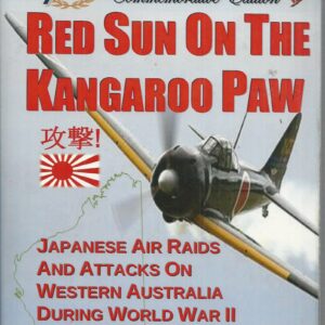 Red Sun on the Kangaroo Paw : Japanese air raids and attacks on Western Australia during World War II