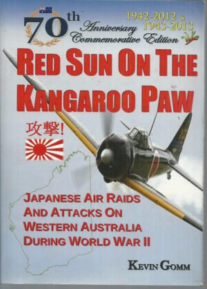 Red Sun on the Kangaroo Paw : Japanese air raids and attacks on Western Australia during World War II
