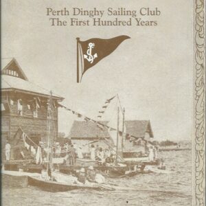 SAIL OH! : Perth Dinghy Sailing Club : The First Hundred Years