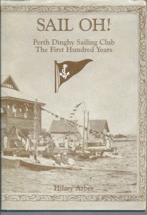SAIL OH! : Perth Dinghy Sailing Club : The First Hundred Years
