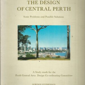 The Design of Central Perth : Some problems and possible solutions – A study made of the Perth Central Area Design Co-coordinating Commitee