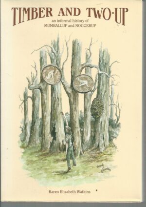 Timber and Two-up : An informal history of Mumballup and Noggerup
