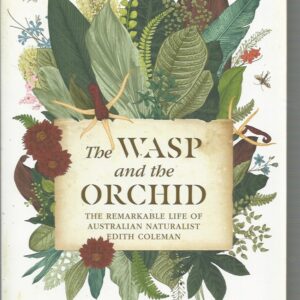 Wasp and The Orchid, The: The Remarkable Life Of Australian Naturalist, Edith Coleman