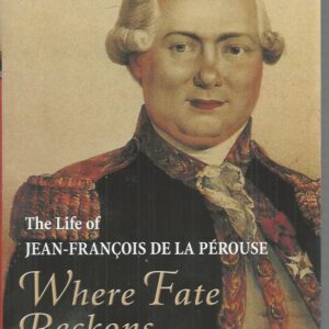 Where Fate Beckons: The Life of Jean-Francois de la Perouse