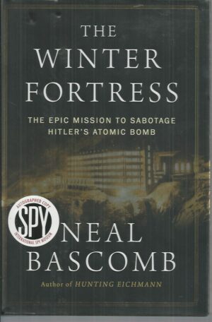 Winter Fortress, The: The Epic Mission to Sabotage Hitler’s Atomic Bomb