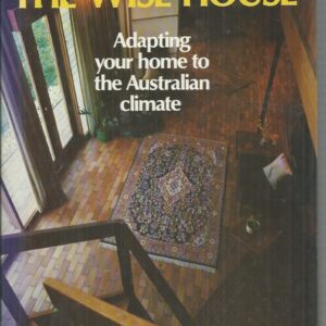 Wise House, The: Adapting your Home to the Australian Climate