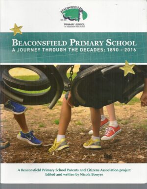 Beaconsfield Primary School: A Journey through the Decades: 1890-2016