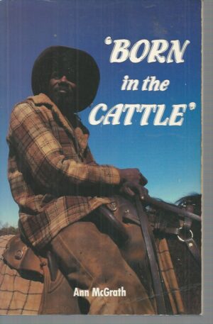 Born in the Cattle: Aborigines in Cattle Country