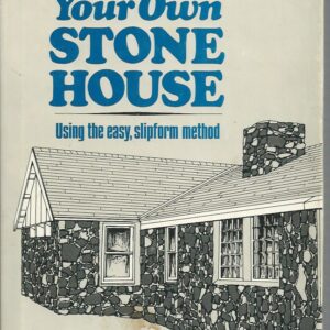 Build Your Own Stone House: Using the Easy, Slipform Method