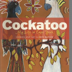 Cockatoo: My Life in Cape York. Stories and Art by Roy McIvor