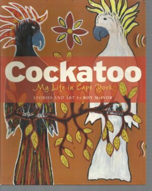 Cockatoo: My Life in Cape York. Stories and Art by Roy McIvor
