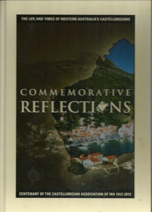 Commemorative Reflections : The life and times of Western Australia's Castellorizians : Centenary of the Castellorizian Association of WA 1912-2012