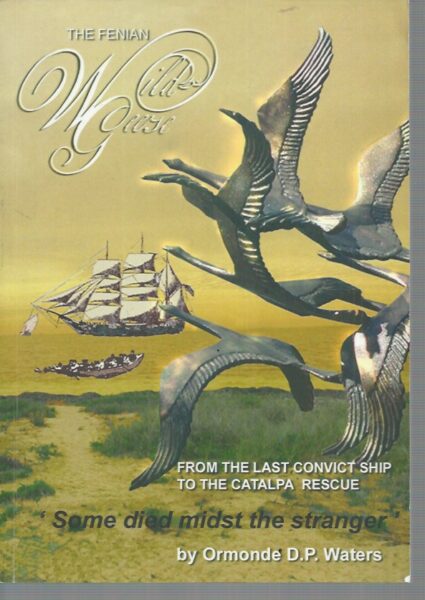 Fenian Wild Geese, The: From the Last Convict Ship to the Catalpa ...