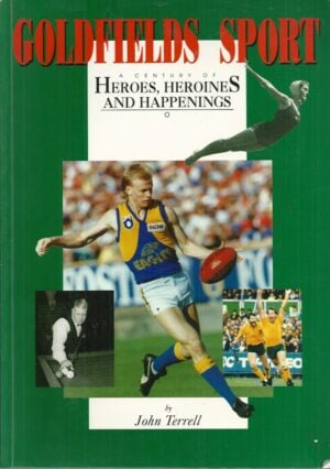 Goldfields Sport: A Century of Heroes, Heroines and Happenings