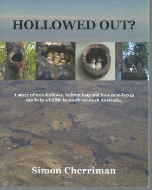 HOLLOWED OUT? - A Story of Tree-Hollows, Habitat Loss and How Nest-boxes Can Help Wildlife in South-western Australia