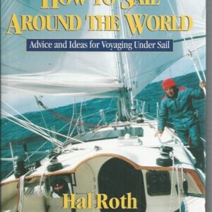 How to Sail Around the World: Advice and Ideas for Voyaging Under Sail