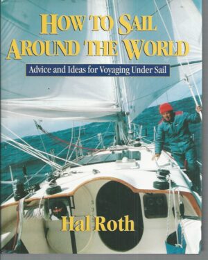 How to Sail Around the World: Advice and Ideas for Voyaging Under Sail