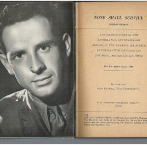 None Shall Survive: The Graphic Story of the Annihilation of the Japanese Armada in the Bismarck Sea Battle by the U.S. Fifth Air Force and the Royal Australian Air Force