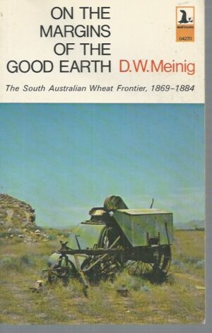 On the margins of the good earth: The South Australian wheat frontier 1869-1884