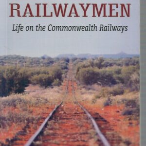 Outback Railwaymen: Life on the Commonwealth Railways