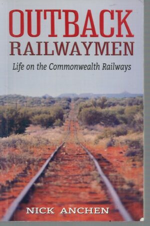 Outback Railwaymen: Life on the Commonwealth Railways