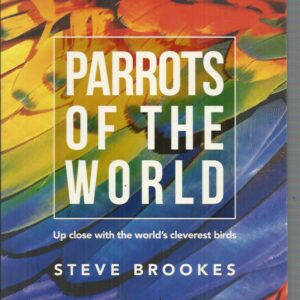 Parrots of the World : Up close with the world’s cleverest birds