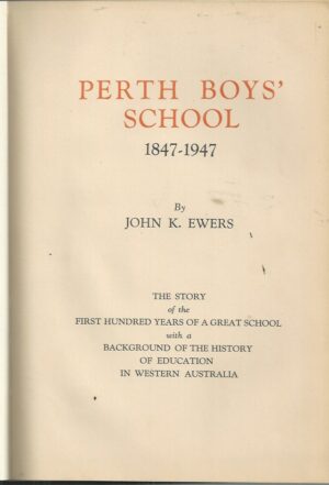 Perth Boys' School 1847-1947. The story of the first hundred years of a great school with a background of the history of education in Western Australia