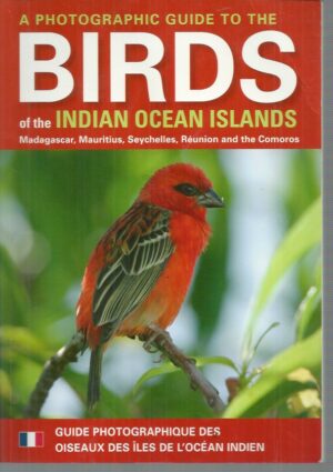 Photographic guide to the Birds of the Indian Ocean Islands, A : Madagascar, Mauritius, . Maurice, Seychelles, Reunion, Comores