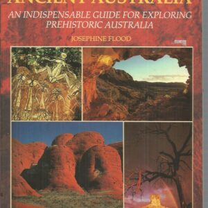 Riches of Ancient Australia, The: An Indispensable Guide for Exploring Prehistoric Australia