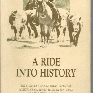 Ride into History, A: The Story of a Cattle Drove down the Coastal Stock Route, Western Australia, as a Bicentennial Event, 1988.