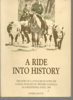 Ride into History, A: The Story of a Cattle Drove down the Coastal Stock Route, Western Australia, as a Bicentennial Event, 1988.