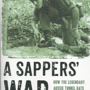Sappers’ War, A : How the legendary Aussie Tunnel Rats fought the Vietcong