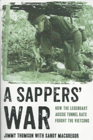 Sappers’ War, A : How the legendary Aussie Tunnel Rats fought the Vietcong