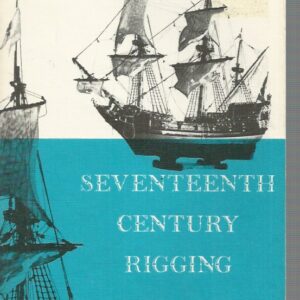 Seventeenth Century Rigging: A Handbook for Model Makers