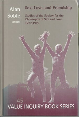 Sex, Love, and Friendship: Studies of the Society for the Philosophy of Sex and Love, 1977-1992 (Histories and Addresses of Philosophical Societies)