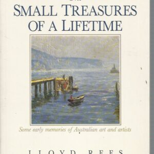Small Treasures of a Lifetime, The: Some Early Memories of Australian Art and Artists