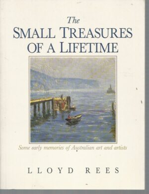 Small Treasures of a Lifetime, The: Some Early Memories of Australian Art and Artists