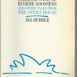 Strange Case of Eugene Goosens and other Tales from the Opera House, The