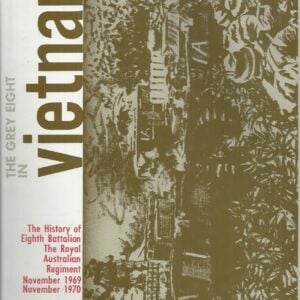 The Grey Eight in Vietnam: The History of Eighth Battalion the Royal Australian Regiment November 1969-November 1970