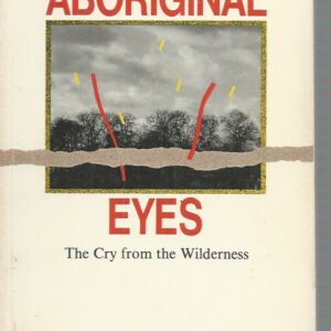 Through Aboriginal Eyes: The Cry from the Wilderness
