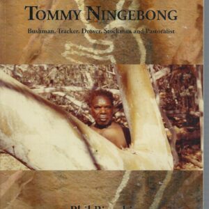 Tommy Ningebong: Bushman, Tracker, Drover, Stockman and Pastoralist