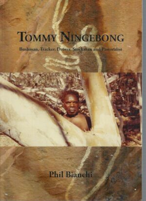 Tommy Ningebong: Bushman, Tracker, Drover, Stockman and Pastoralist