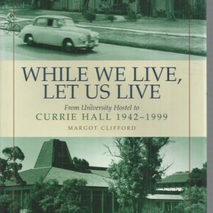 While We Live, Let Us Live:  From University Hostel to Currie Hall, 1942-1999