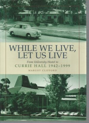 While We Live, Let Us Live:  From University Hostel to Currie Hall, 1942-1999